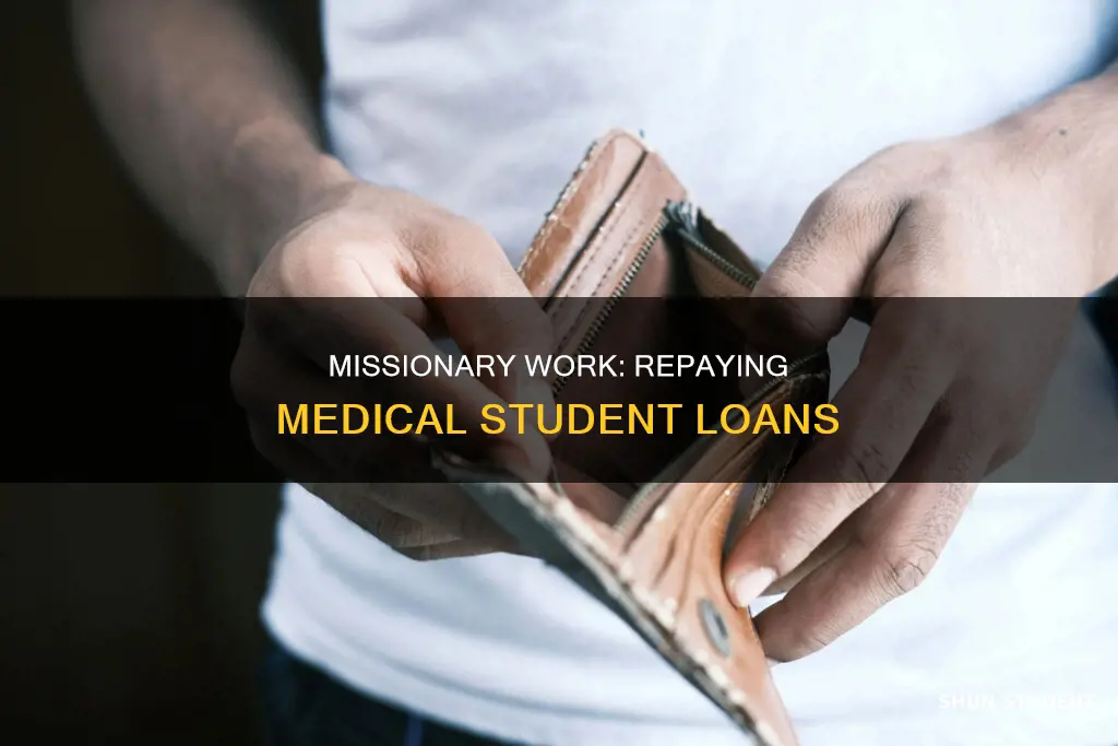 how to get medical student loans payed off as missionary