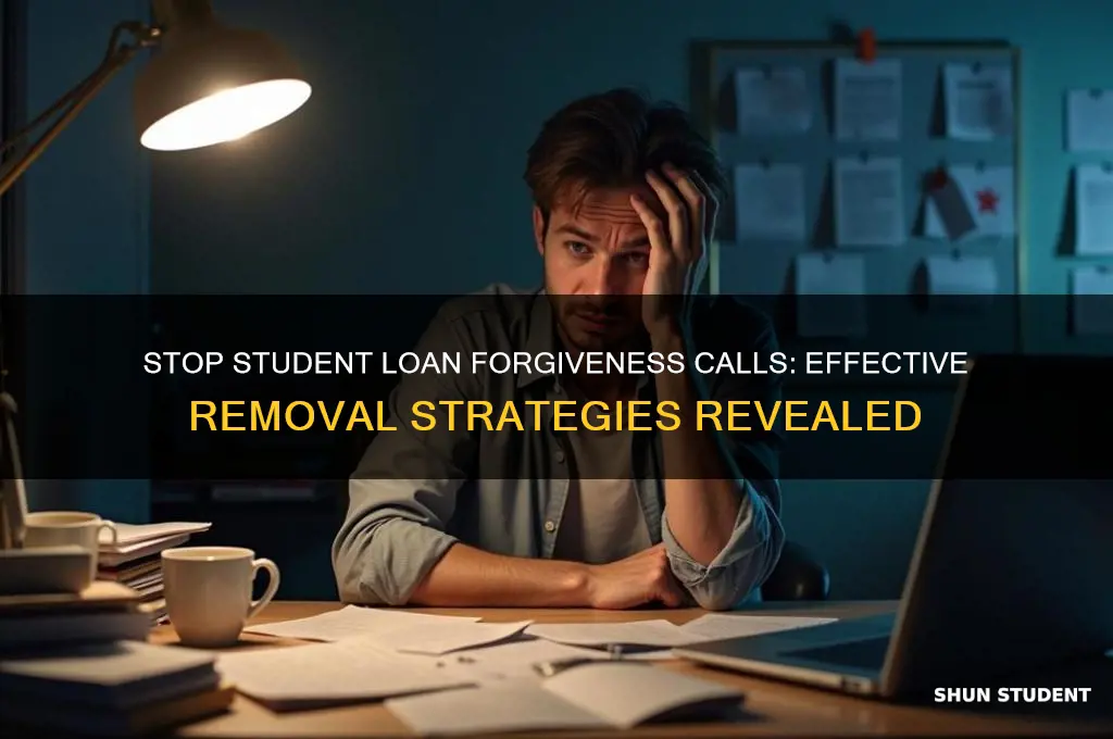 how to get removed from student loan forgiveness calling lists