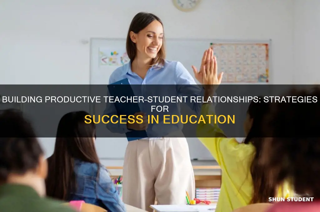 how to have productive teacher-student relationship