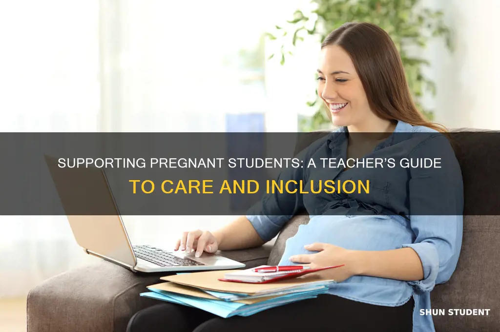 how to help a pregnant student as a teacher