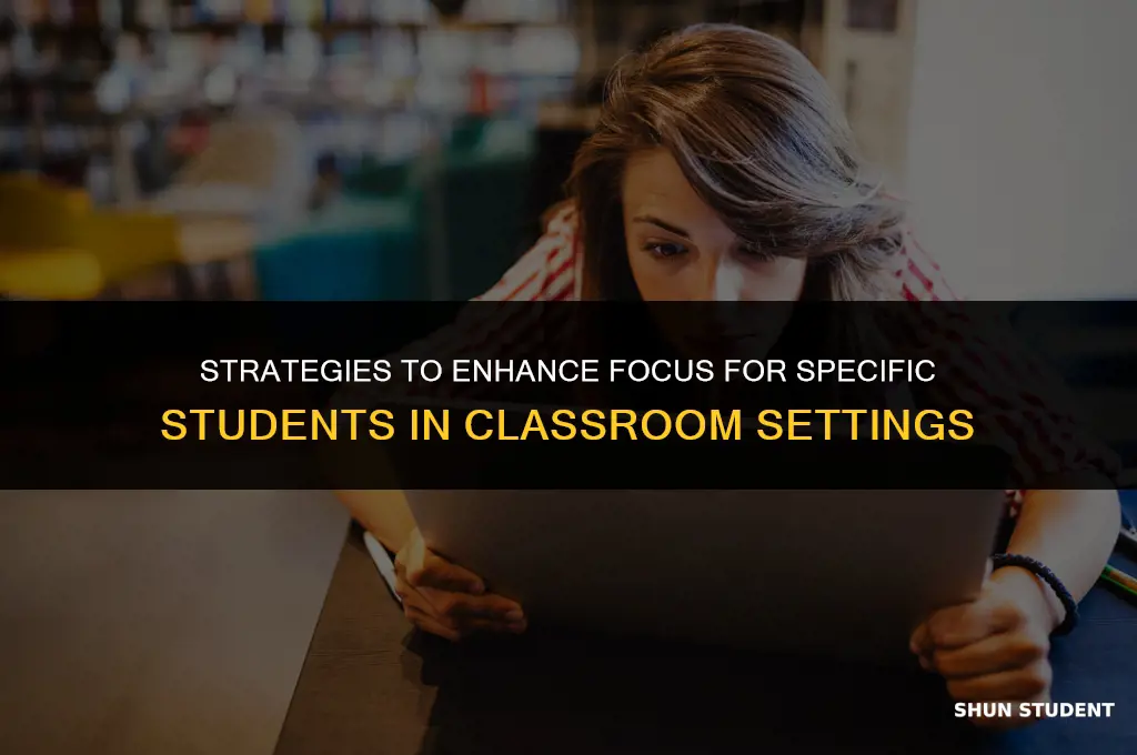 how to keep a specific student focused in class