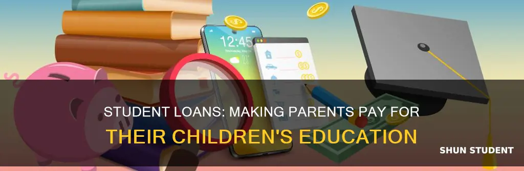 how to make parents have to pay student loans