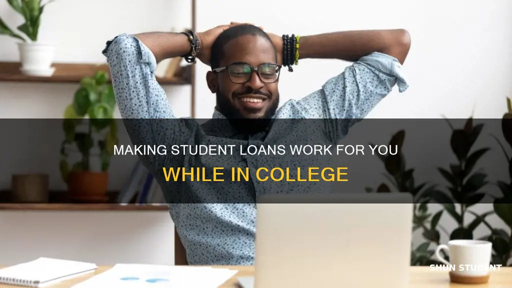 how to make student loans pay while in college