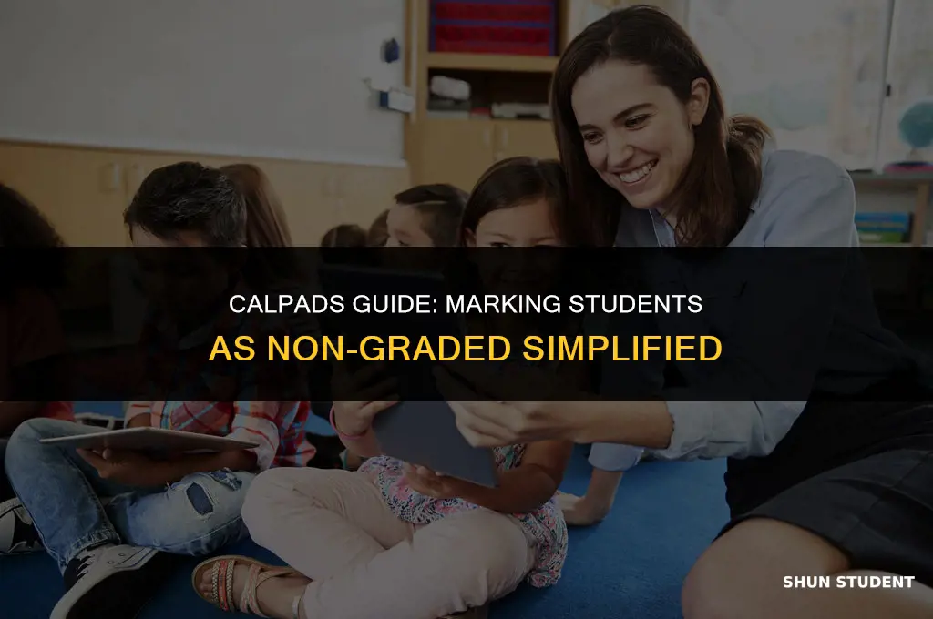 how to mark a student as non graded in calpads