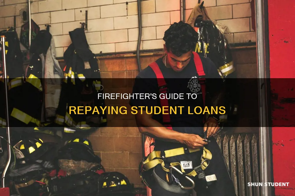 how to pay back student loans as a firefighter