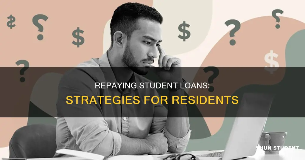 how to pay back student loans during residency