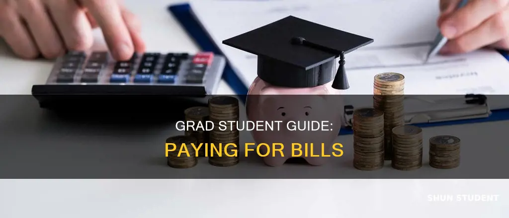 how to pay for bills as grad student