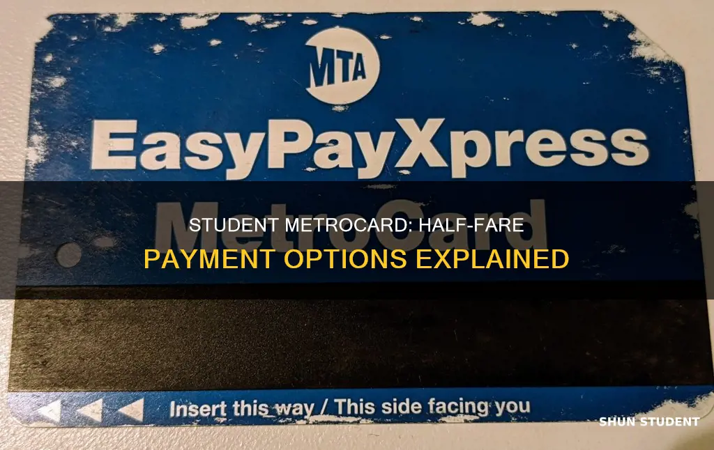 how to pay half fare student metrocard