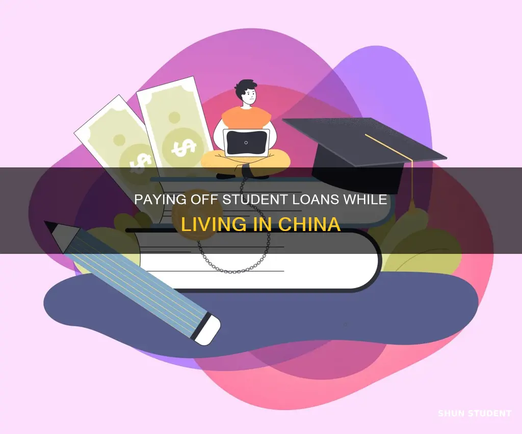 how to pay student loan while living in china