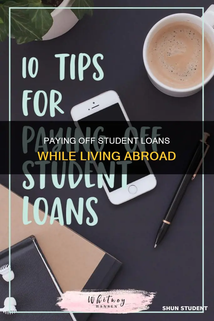 how to pay student loans while overaeas