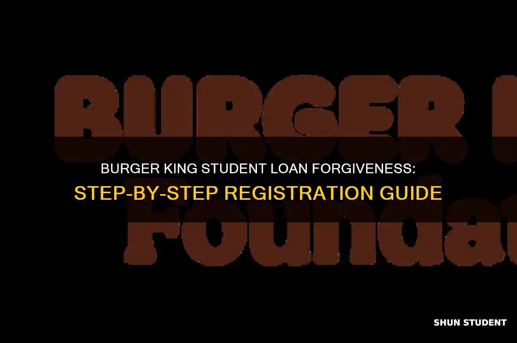 how to register for burgerking student loan forgiveness