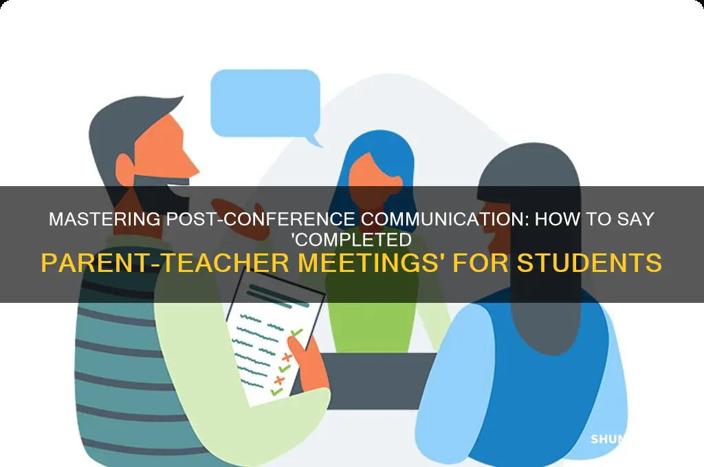 how to say completed parent teacher conferences for students