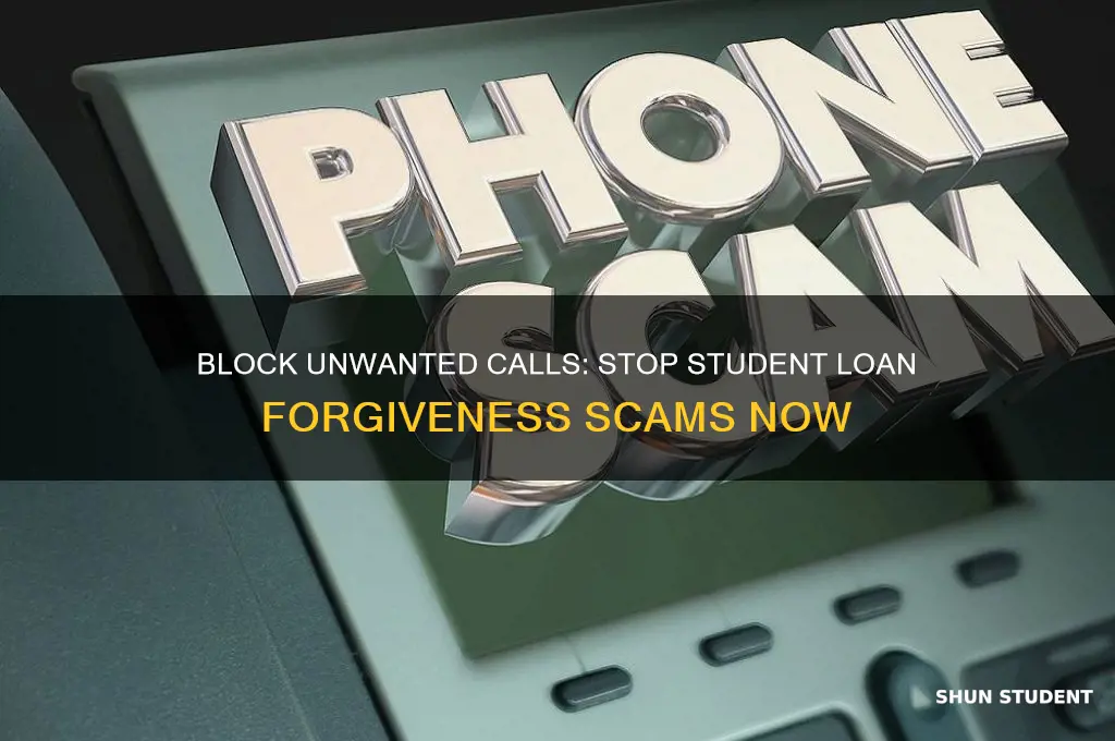 how to stop people from calling about student loan forgiveness