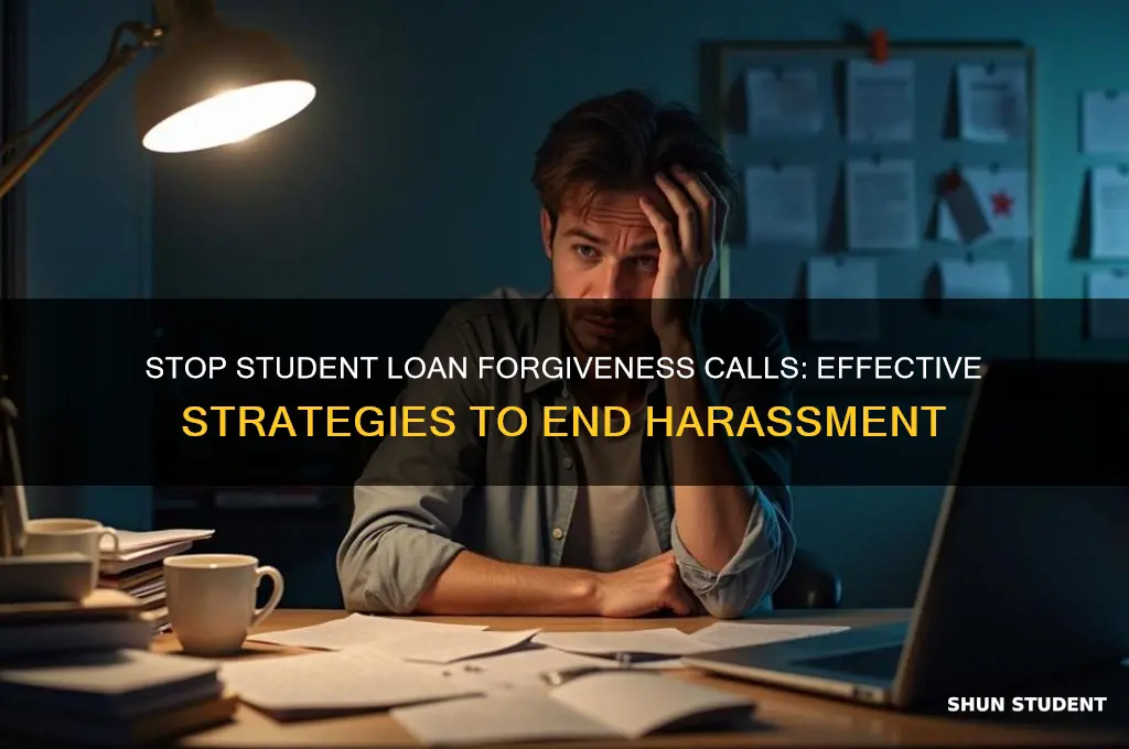 how to stop people from calling about student loan forgivness