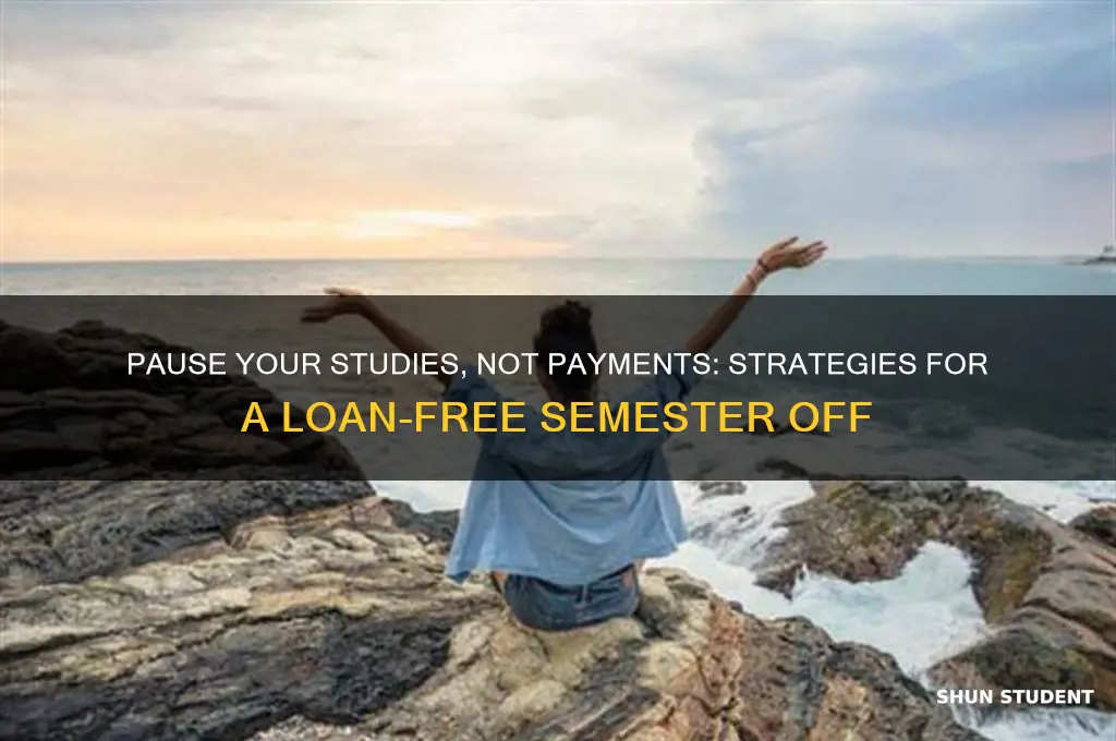 how to take a semester off without paying student loans