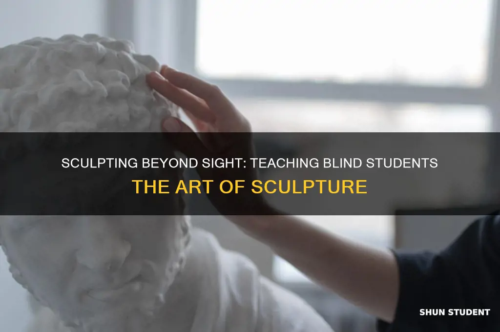 how to teach a blind student sculpture