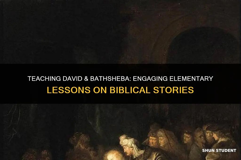 how to teach david and bathsheba to elementary students