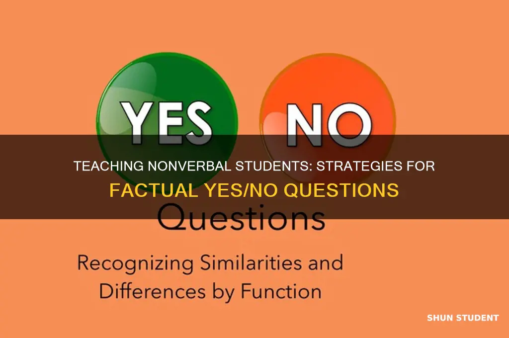 how to teach nonverbal students factual yes no questions