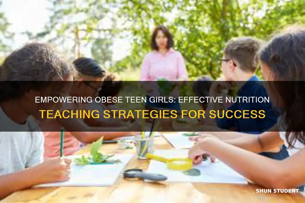how to teach nutrition to obese teen female student