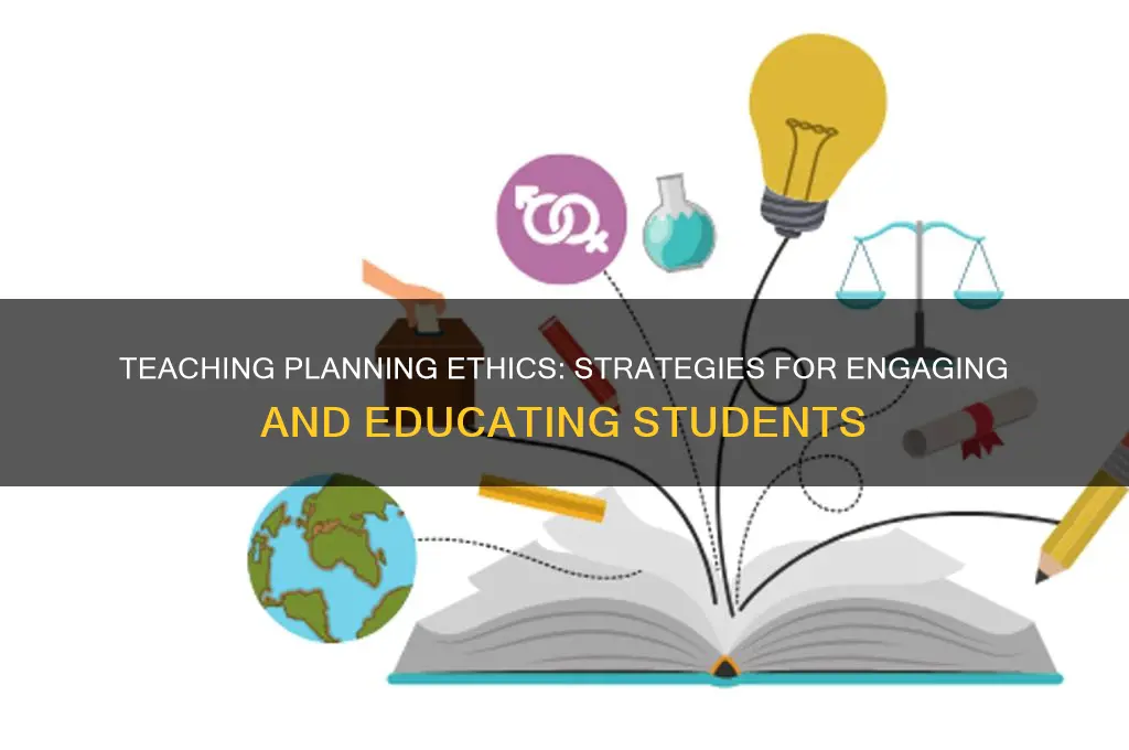how to teach planning ethics to students
