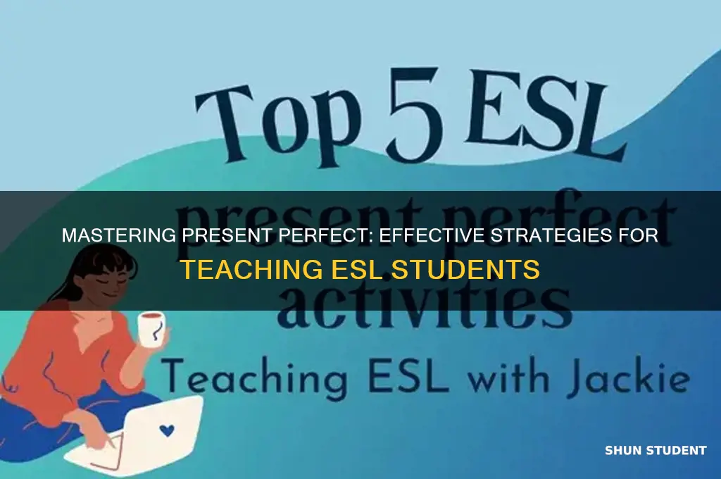 how to teach present perfect tense to esl students