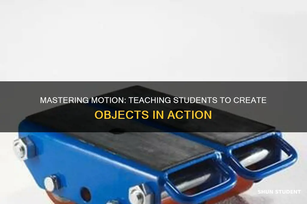 how to teach students how to create objects for motion