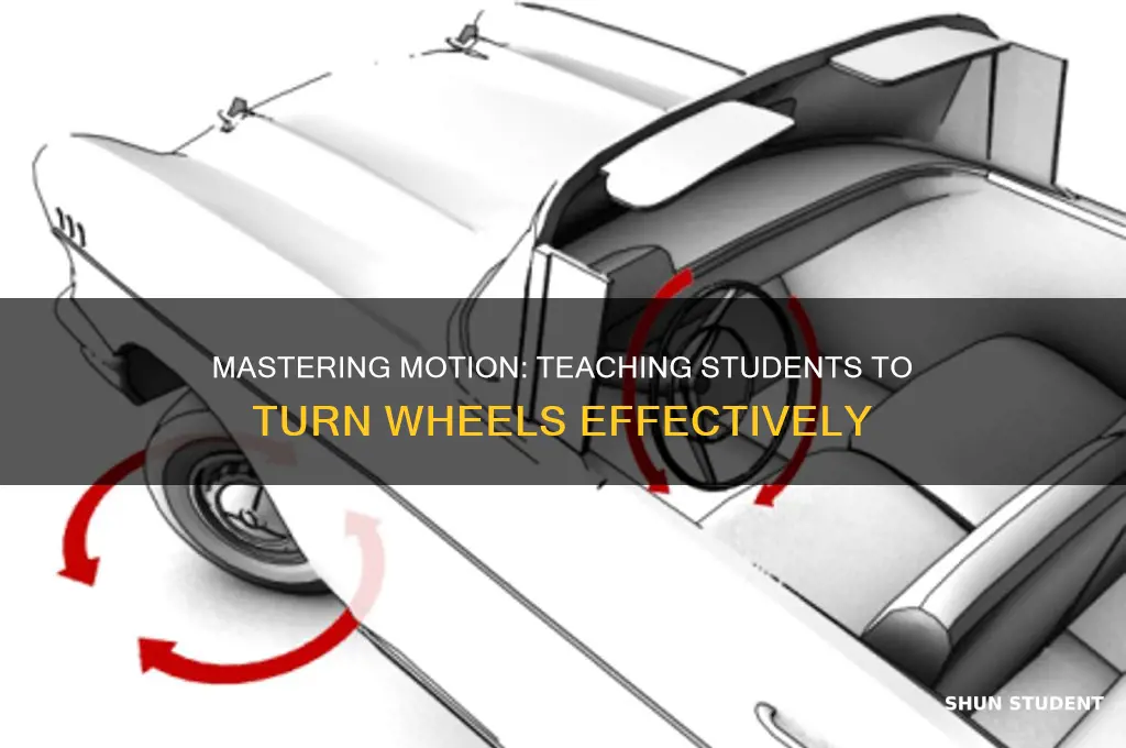 how to teach students how to get wheels to turn