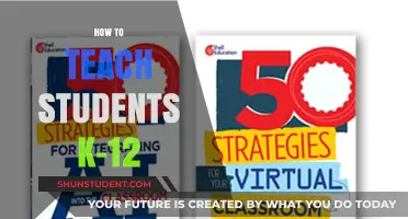 Effective Strategies for Teaching K-12 Students: A Comprehensive Guide