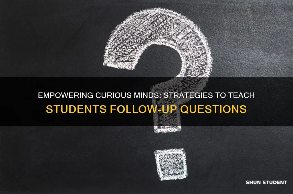 how to teach students to ask follow up questions