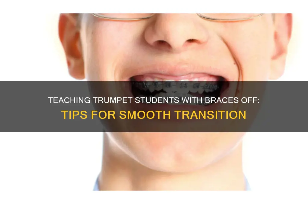 how to teach trumpet student with braces off