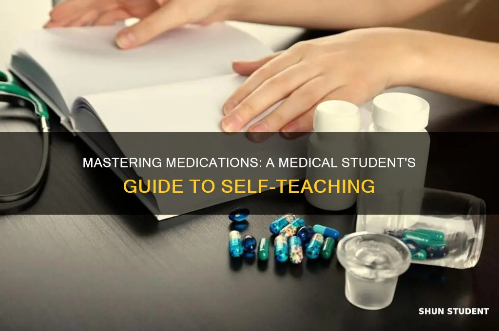how to teach yourself medications as a medical student