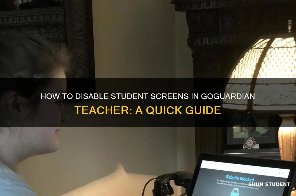 how to turn off student screen in goguardian teacher