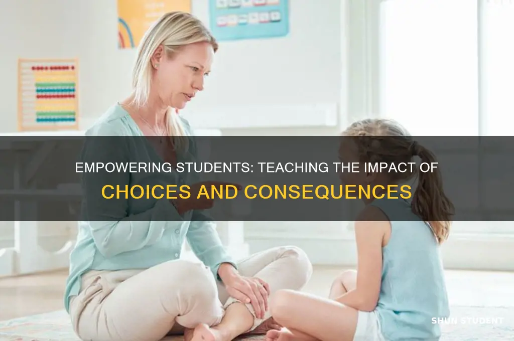 how will you teach students that all choices have consequences