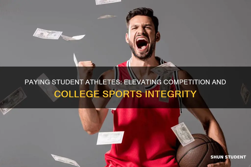 how would paying student athletes would make competition better