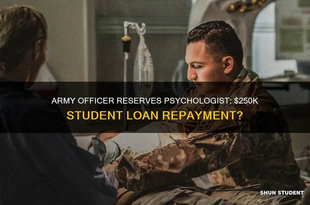 is army officer reserves psychologist paying 250k for student loans