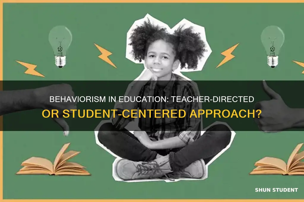 is behaviorism teacher or student centered