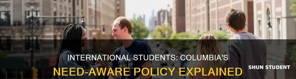 is columbia need aware for international students