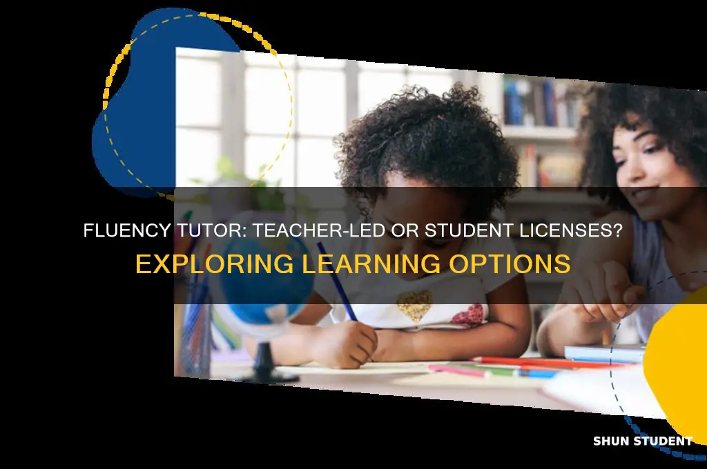 is fluency tutor through teacher or are there student licenses