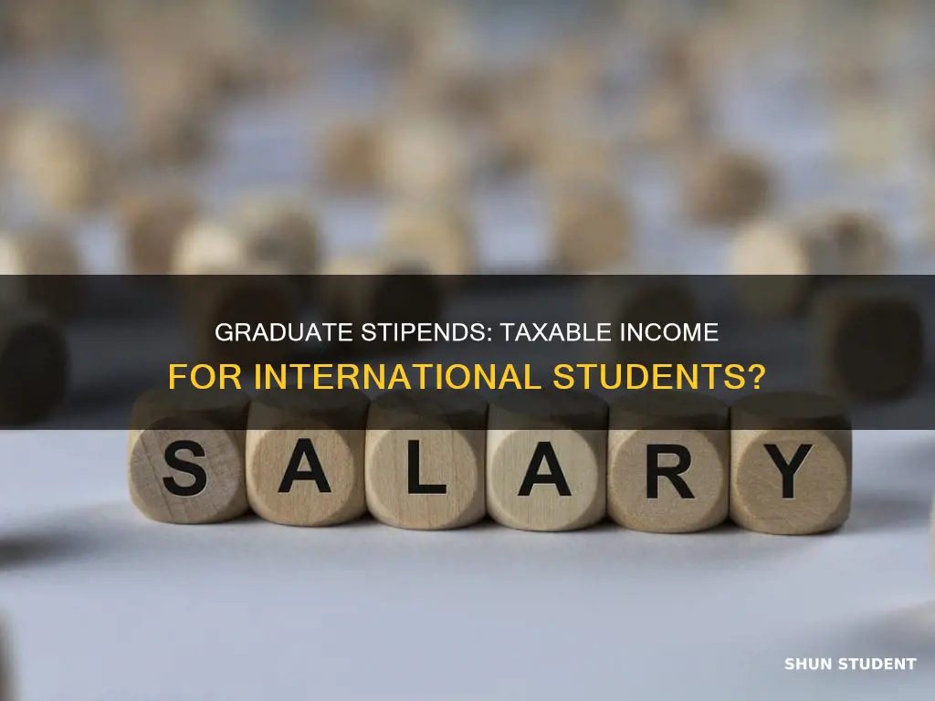 is graduate stipend taxable income for international students