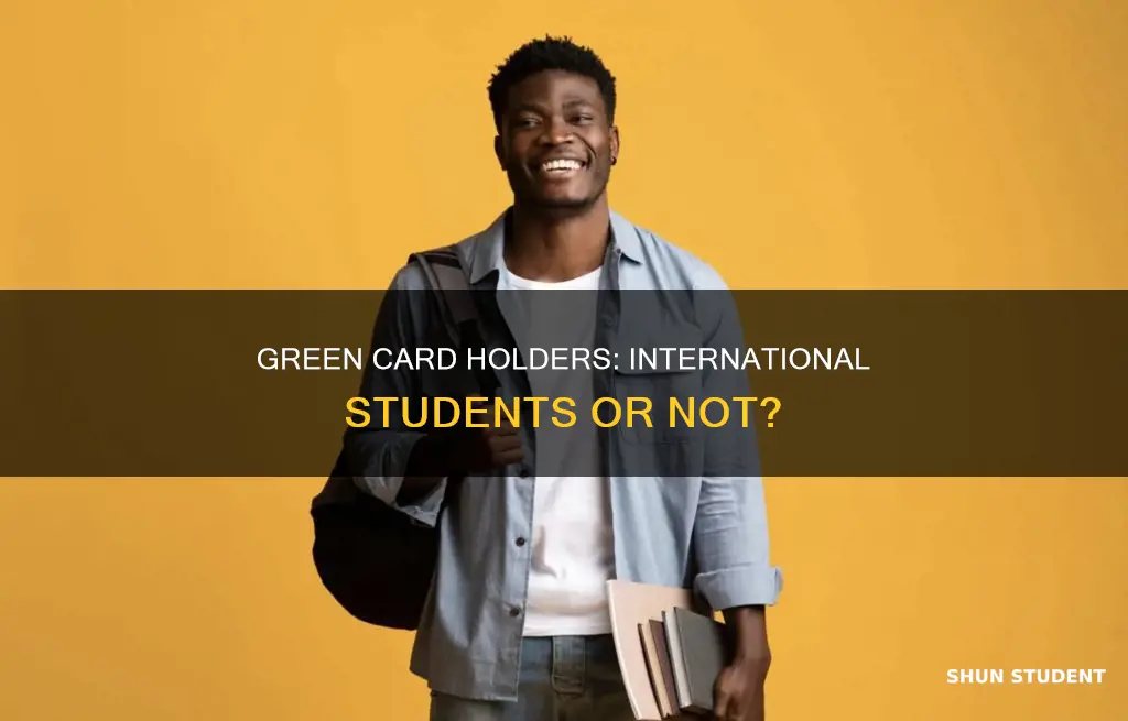 is green card holder considered as internation students