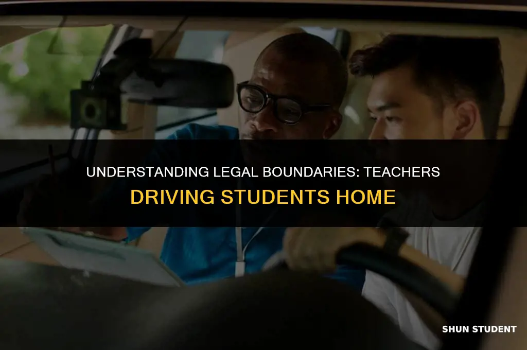 is it legal for teachers to drie a student home