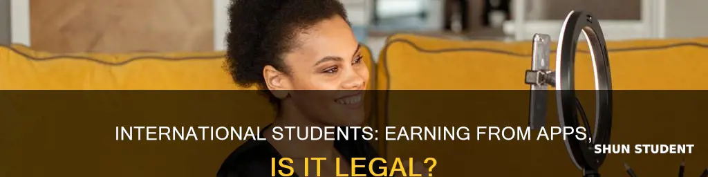 is it legal fr international students to earn from apps