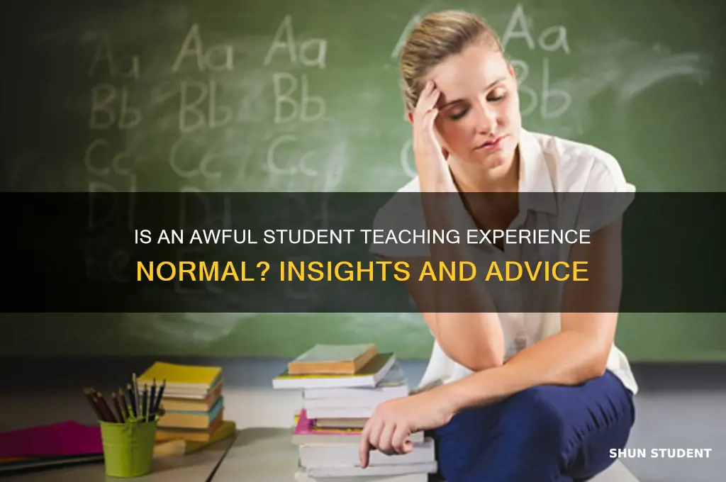 is it normal to have an awful student teaching experience