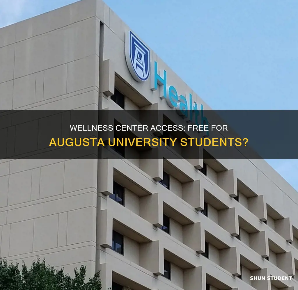 is the augusta university wellness center free for students