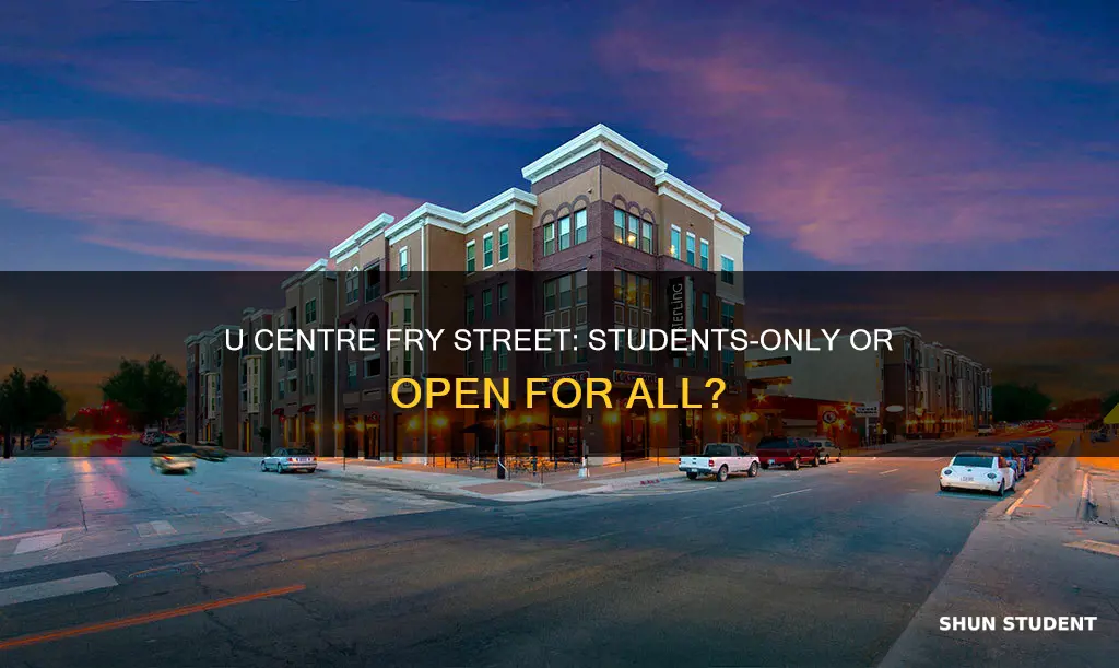 is u centre at fry street just for university students