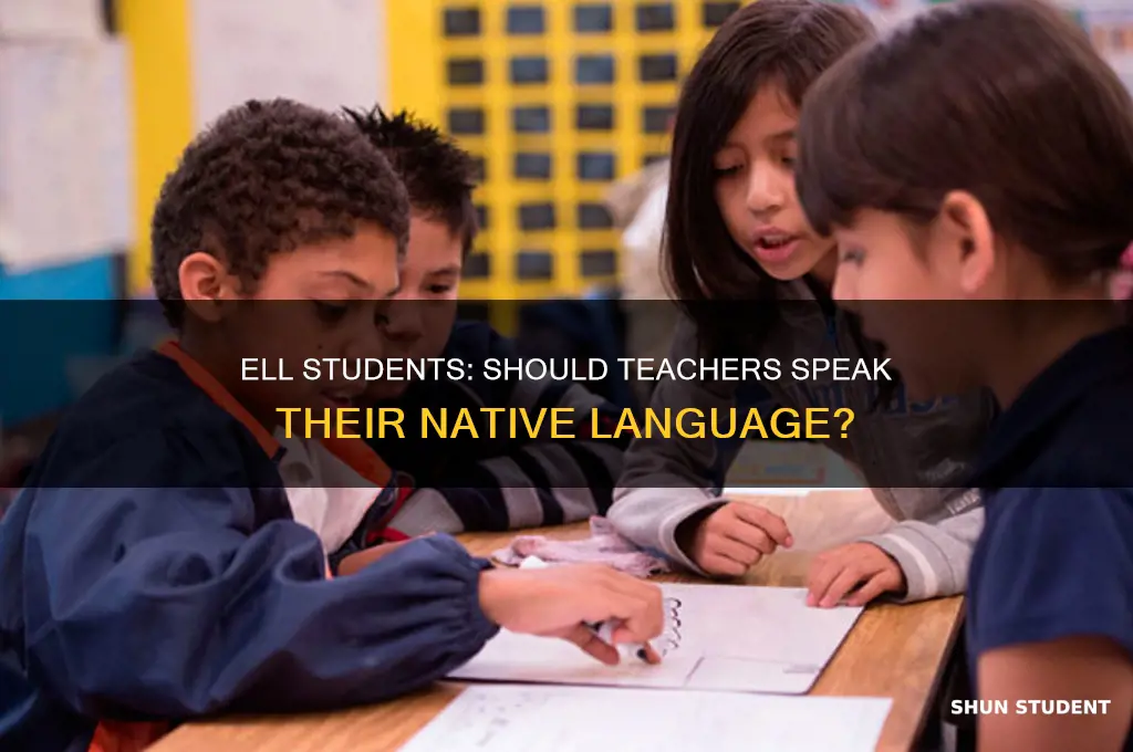 should ell students have teacher who speaks language