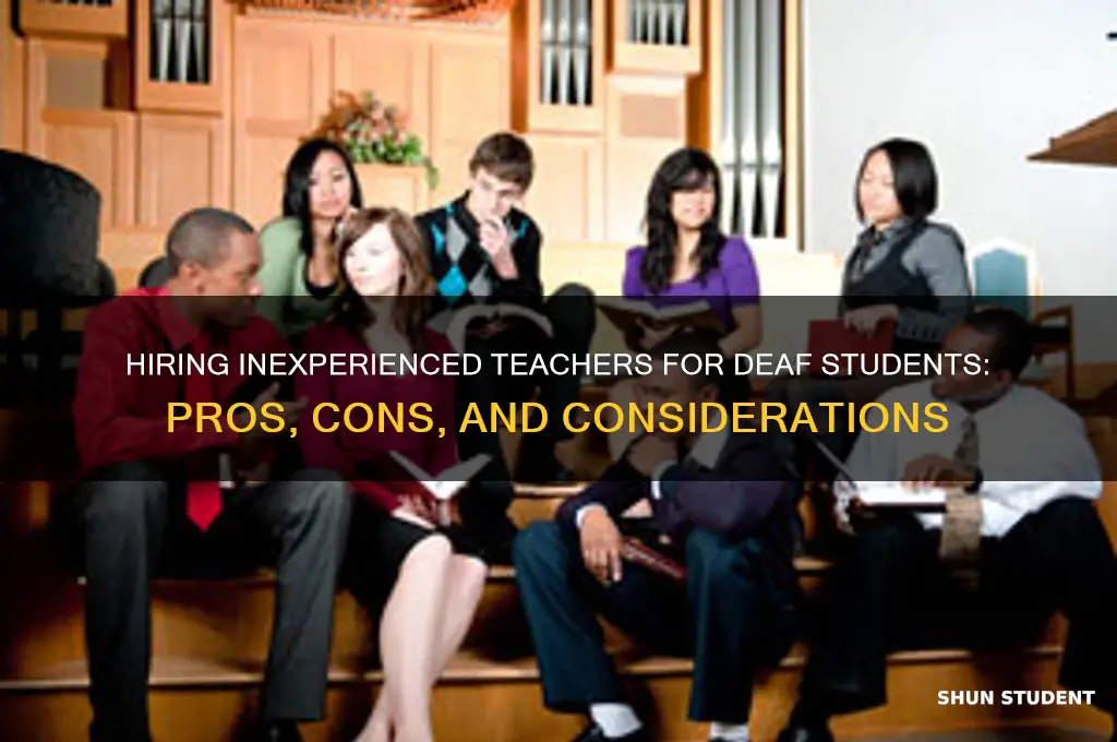 should he she hire an inexperience teacher for deaf students