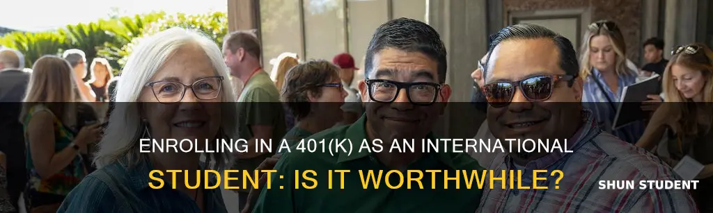 should i enroll in 401 k as international student