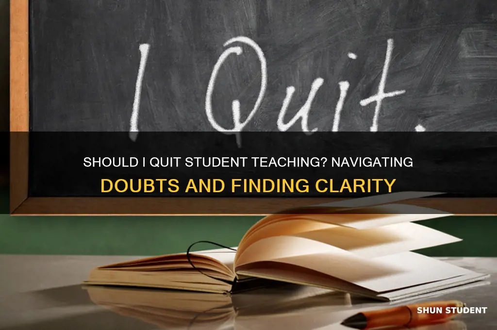 should i quit student teaching