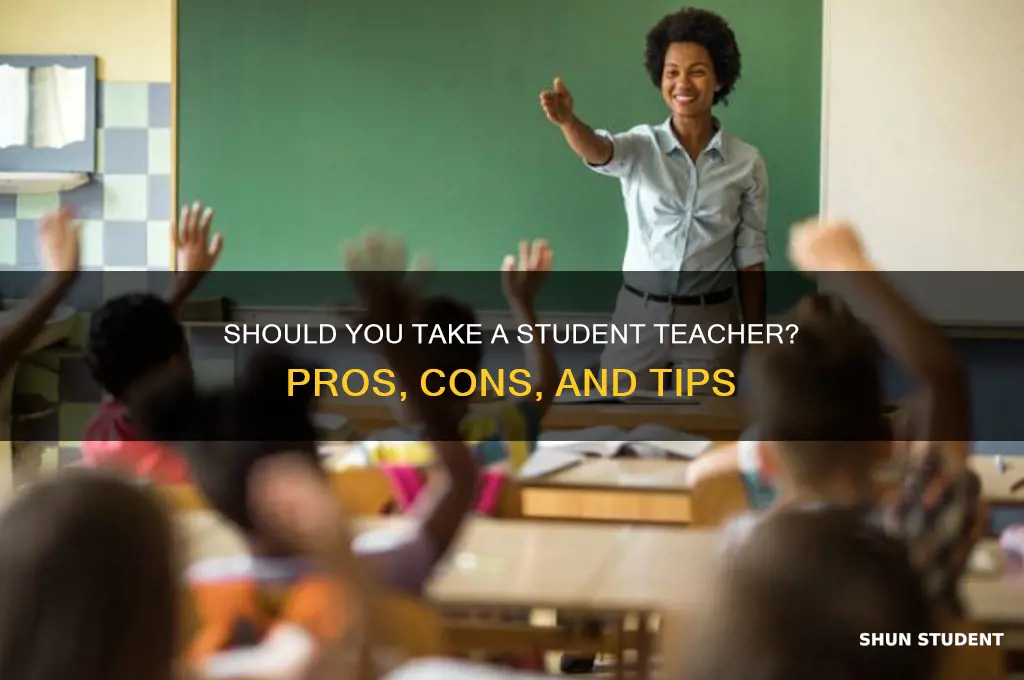 should i take a student teacher